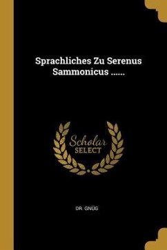Sprachliches Zu Serenus Sammonicus ...... - Gnug, Dr