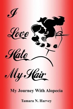 I Love Hate My Hair (eBook, ePUB) - Harvey, Tamara N. I Love Hate My Hair (eBook, ePUB) - Harvey, Tamara N.