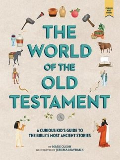 The World of the Old Testament: A Curious Kid's Guide to the Bible's Most Ancient Stories - Olson, Marc; Maybank, Jemima