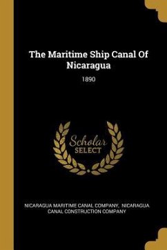 The Maritime Ship Canal Of Nicaragua: 1890