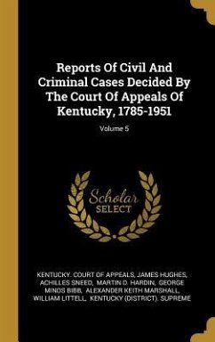Reports Of Civil And Criminal Cases Decided By The Court Of Appeals Of Kentucky, 1785-1951; Volume 5 - Hughes, James; Sneed, Achilles