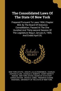 The Consolidated Laws Of The State Of New York: Prepared Pursuant To Laws 1904, Chapter 664, By The Board Of Statutory Consolidation, Passed At The On