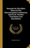 Remarks On The Editio Altera Of The Pharmacopoeia Londinensis, And On Dr. Powell's Translation And Annotations