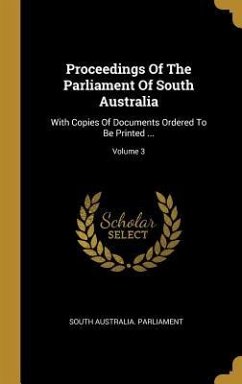 Proceedings Of The Parliament Of South Australia: With Copies Of Documents Ordered To Be Printed ...; Volume 3 - Parliament, South Australia