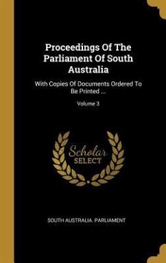 Proceedings Of The Parliament Of South Australia: With Copies Of Documents Ordered To Be Printed ...; Volume 3