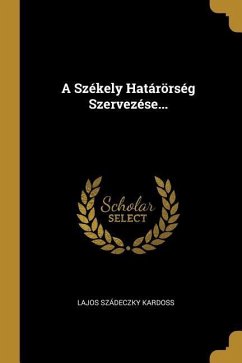 Cover A Székely Határörség Szervezése...