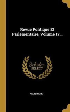 Revue Politique Et Parlementaire, Volume 17...