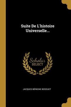 Suite De L'histoire Universelle... - Bossuet, Jacques Bénigne