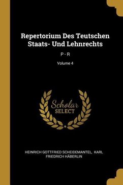 Repertorium Des Teutschen Staats- Und Lehnrechts: P - R; Volume 4