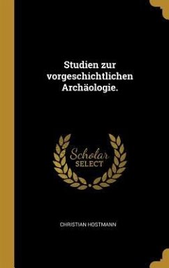 Studien Zur Vorgeschichtlichen Archäologie. - Hostmann, Christian