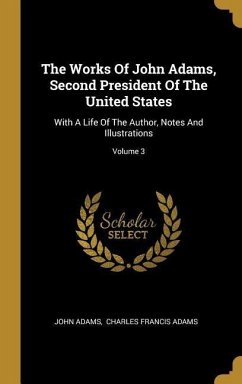 The Works Of John Adams, Second President Of The United States: With A Life Of The Author, Notes And Illustrations; Volume 3