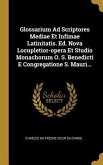 Glossarium Ad Scriptores Mediae Et Infimae Latinitatis. Ed. Nova Locupletior-opera Et Studio Monachorum O. S. Benedicti E Congregatione S. Mauri...