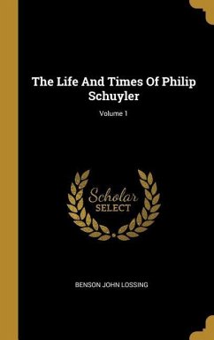The Life And Times Of Philip Schuyler; Volume 1 - Lossing, Benson John