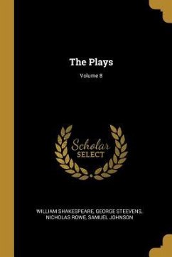 The Plays; Volume 8 - Shakespeare, William; Steevens, George; Rowe, Nicholas