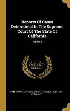 Reports Of Cases Determined In The Supreme Court Of The State Of California; Volume 8 - Court, California Supreme; Company, Bancroft-Whitney