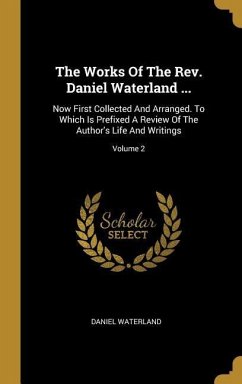 The Works Of The Rev. Daniel Waterland ...: Now First Collected And Arranged. To Which Is Prefixed A Review Of The Author's Life And Writings; Volume