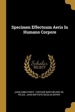 Specimen Effectuum Aeris In Humano Corpore - Arbuthnot, John