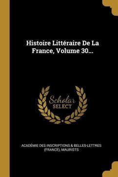 Histoire Littéraire De La France, Volume 30...
