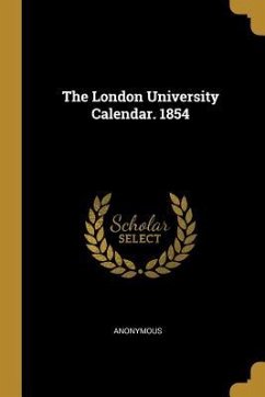 The London University Calendar. 1854