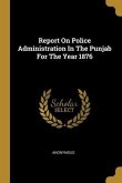 Report On Police Administration In The Punjab For The Year 1876