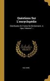 Quéstions Sur L'encyclopédie: Distribuées En Forme De Dictionnaire. A - Apo, Volume 1...