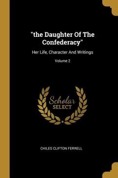 "the Daughter Of The Confederacy": Her Life, Character And Writings; Volume 2