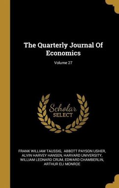The Quarterly Journal Of Economics; Volume 27 - Taussig, Frank William