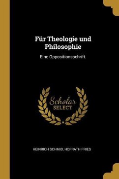 Für Theologie und Philosophie: Eine Oppositionsschrift.