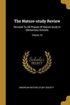 The Nature-study Review: Devoted To All Phases Of Nature-study In Elementary Schools; Volume 10