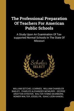 The Professional Preparation Of Teachers For American Public Schools: A Study Upon An Examination Of Tax-supported Normal Schools In The State Of Miss