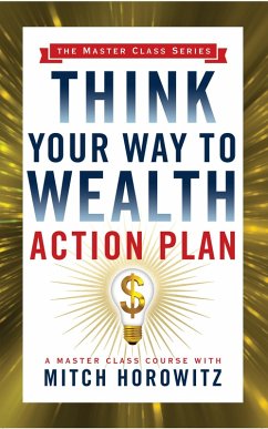 Think Your Way to Wealth Action Plan (Master Class Series) (eBook, ePUB) - Horowitz, Mitch