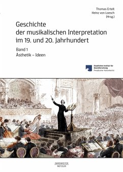 Geschichte der musikalischen Interpretation im 19. und 20. Jahrhundert, Band 1: Ästhetik - Ideen (eBook, PDF)