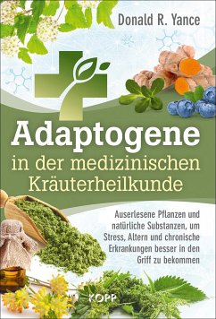 Adaptogene in der medizinischen Kräuterheilkunde - Yance, Donald R.