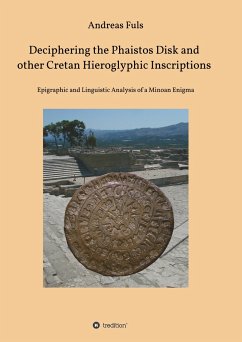 Deciphering the Phaistos Disk and other Cretan Hieroglyphic Inscriptions - Fuls, Andreas