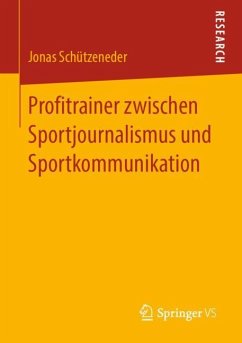 Profitrainer zwischen Sportjournalismus und Sportkommunikation - Schützeneder, Jonas