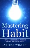 Mastering Habit - How Successful People Think And Operate (eBook, ePUB)