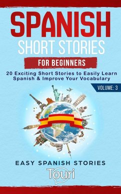 Spanish Short Stories for Beginners: 20 Exciting Short Stories to Easily Learn Spanish & Improve Your Vocabulary (Easy Spanish Stories, #3) (eBook, ePUB) - Learning, Touri Language
