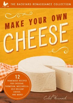 Make Your Own Cheese (eBook, ePUB) - Warnock, Caleb Make Your Own Cheese (eBook, ePUB) - Warnock, Caleb