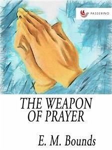 The Weapon of Prayer (eBook, ePUB) - M. Bounds, E.