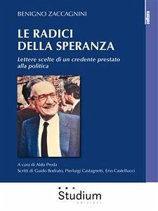 Le radici della speranza (eBook, ePUB) - Bodrato, Guido; Castagnetti, Pierluigi; Castellucci, Erio; Preda, Aldo; Zaccagnini, Benigno