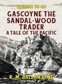 Gascoyne The Sandal-Wood Trader A Tale of the Pacific (eBook, ePUB)