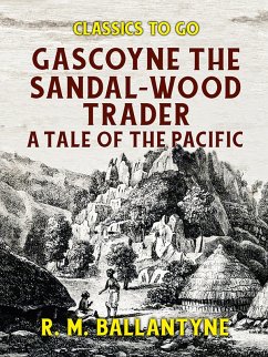 Gascoyne The Sandal-Wood Trader A Tale of the Pacific (eBook, ePUB) - Ballantyne, R. M.