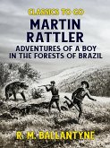 Martin Rattler Adventures of a Boy in he Forests of Brazil (eBook, ePUB)