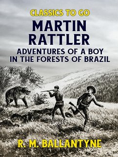 Martin Rattler Adventures of a Boy in he Forests of Brazil (eBook, ePUB) - Ballantyne, R. M.