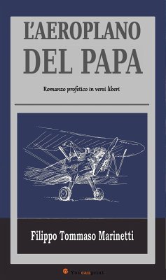 L’Aeroplano del Papa - Romanzo profetico in versi liberi (eBook, ePUB) - Tommaso Marinetti, Filippo