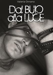 Dal buio alla luce (eBook, ePUB) - Ornano, Valeria