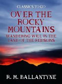 Over the Rocky Mountains Wandering Will in the Land of the Redskins (eBook, ePUB)