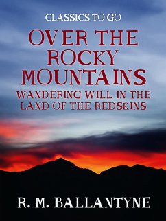 Cover Over the Rocky Mountains Wandering Will in the Land of the Redskins (eBook, ePUB)