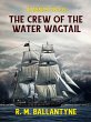 The Crew of the Water Wagtail (eBook,... - Bild 1