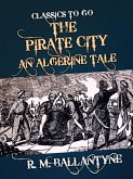 The Pirate City An Algerine Tale (eBook, ePUB)